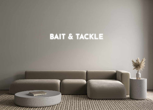 Custom Neon: 
BAIT & TACKLE
