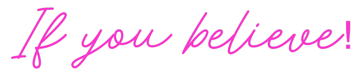 Custom Neon: If you believe!